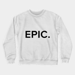 EPIC. Crewneck Sweatshirt